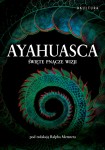 Ralph Metzner (redakcja) - Ayahuasca: święte pnącze duchów