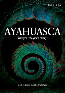 Ralph Metzner (redakcja) - Ayahuasca: święte pnącze duchów