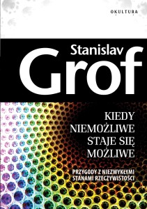 Stanislav Grof - Kiedy niemożliwe staje się możliwe