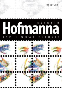 Albert Hofmann - Eliksir Hofmanna. LSD i Nowe Eleuzis