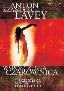 Anton Szandor LaVey - Współczesna czarownica, czyli szatańska sztuka uwodzenia