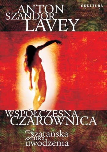 Anton Szandor LaVey - Współczesna czarownica, czyli szatańska sztuka uwodzenia