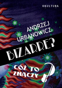 Andrzej Urbanowicz – Bizarre? Cóż to znaczy?