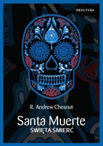 R.A. Chesnut – Santa Muerte. Święta Śmierć