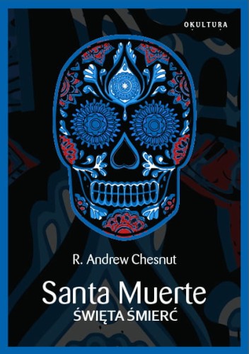R.A. Chesnut – Santa Muerte. Święta Śmierć