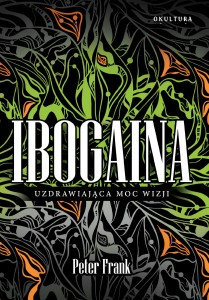 Peter Frank – Ibogaina. Uzdrawiająca moc wizji