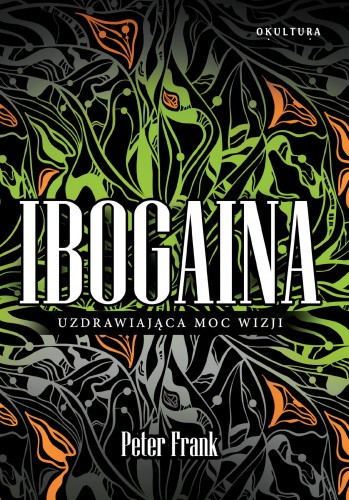 Peter Frank – Ibogaina. Uzdrawiająca moc wizji