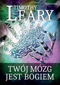 Timothy Leary – Twój mózg jest bogiem
