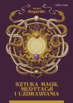 Israel Regardie - Sztuka magii, medytacji i uzdrawiania